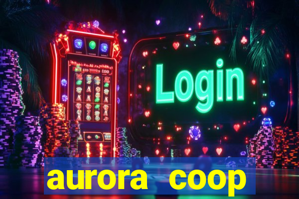 aurora coop trabalhe conosco